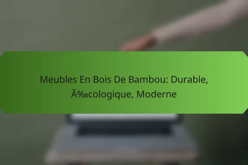 Meubles En Bois De Bambou: Durable, Écologique, Moderne