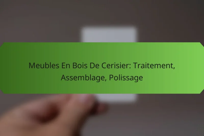 Meubles En Bois De Cerisier: Traitement, Assemblage, Polissage