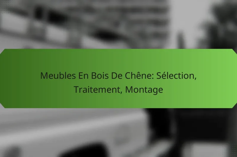 Meubles En Bois De Chêne: Sélection, Traitement, Montage