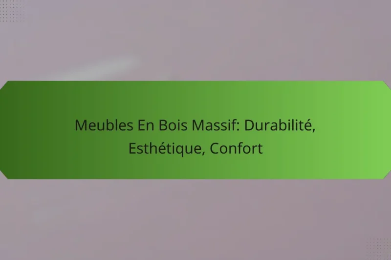 Meubles En Bois Massif: Durabilité, Esthétique, Confort