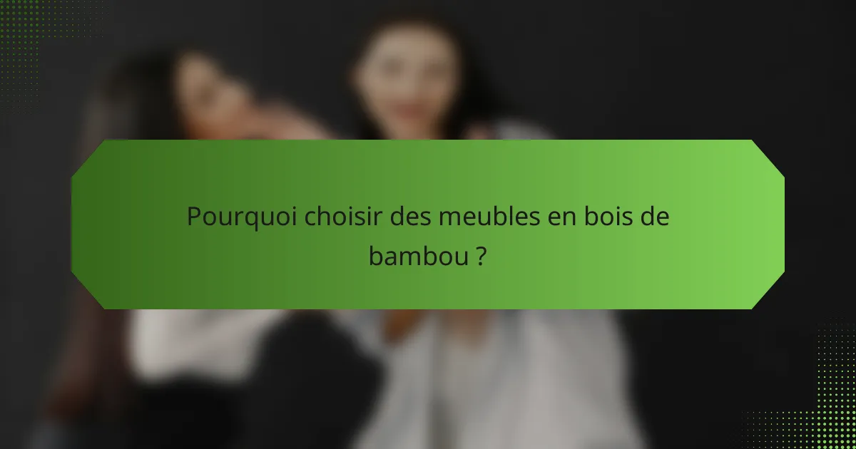 Pourquoi choisir des meubles en bois de bambou ?